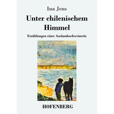 Unter chilenischem Himmel, Taschenbuch von Ina Jens, Hofenberg, 978-3-7437-2421-1