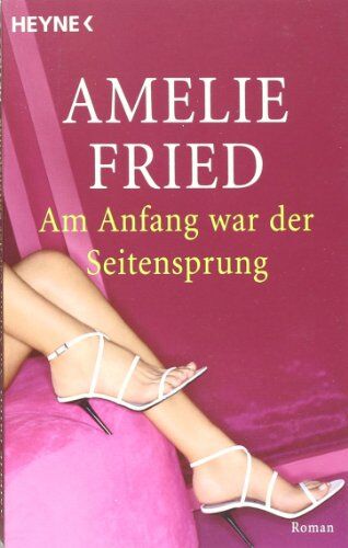 Amelie Fried - Am Anfang war der Seitensprung: Roman - Preis vom 11.10.2026 15:43:13 h