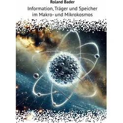 Information, Trger und Speicher im Makro- und Mikrokosmos, Fachbücher von Roland Bader