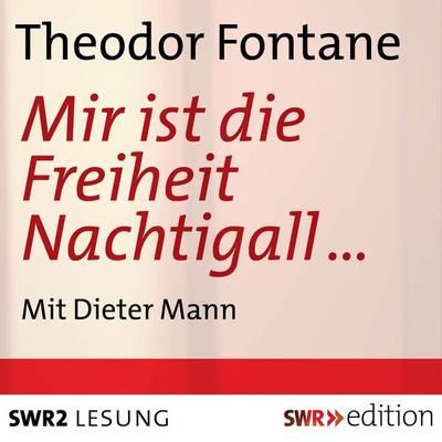Mir ist der Freiheit Nachtigall - Theodor Fontane, Audio, 4056198085929