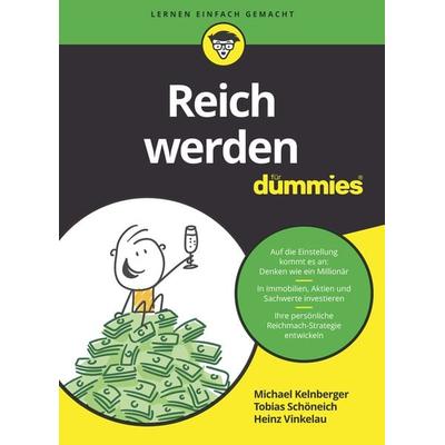 Reich werden für Dummies, Taschenbuch von Michael Kelnberger,Tobias Schöneich,Heinz Vinkelau, Wiley-VCH, 978-3-527-71898-6