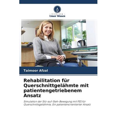 Rehabilitation für Querschnittgelähmte mit patientengetriebenem Ansatz, Taschenbuch von Taimoor Afzal, Verlag Unser Wissen, 978-620-2-90562-6