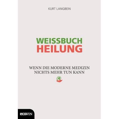 Weissbuch Heilung, Gebundene Ausgabe von Kurt Langbein, Ecowing