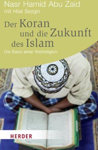 Abu Zaid, Nasr Hamid - Der Koran und die Zukunft des Islam: Die Basis einer Weltreligion (HERDER spektrum) - Preis vom 04.10.2026 03:51:26 h