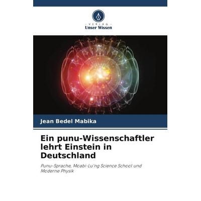 Ein punu-Wissenschaftler lehrt Einstein in Deutschland, Taschenbuch von Jean Bedel Mabika, Verlag Unser Wissen, 978-620-4-83944-8