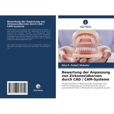 Bewertung der Anpassung von Zirkonoxidkernen durch CAD / CAM-Systeme, Taschenbuch von Rita R. Robeil Makabo, Verlag Unser Wissen, 978-620-3-27181-2