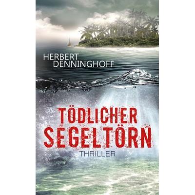 Tödlicher Segeltörn, Taschenbuch von Herbert Denninghoff, BoD – Books on Demand, 978-3-7448-4465-9