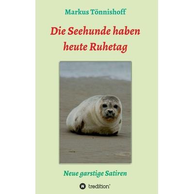 Die Seehunde haben heute Ruhetag, Taschenbuch von Markus Tönnishoff, Tredition, 978-3-347-06388-4