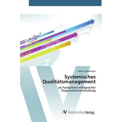Systemisches Qualitätsmanagement, Taschenbuch von Sabine Liebminger, AV Akademikerverlag, 978-3-639-84087-2