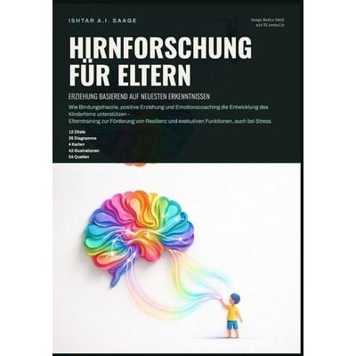 Hirnforschung für Eltern: Erziehung basierend auf neuesten Erkenntnissen, Taschenbuch von Ishtar A.I. Saage, Epubli, 978-3-565-56363-0