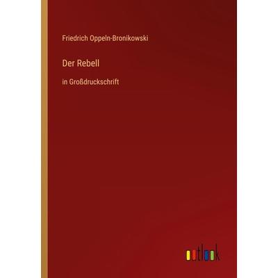 Der Rebell, Taschenbuch von Friedrich Oppeln-Bronikowski, Outlook, 978-3-368-29252-2