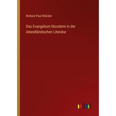 Das Evangelium Nicodemi in der Abendländischen Literatur, Taschenbuch von Richard Paul Wülcker, Outlook, 978-3-368-40632-5