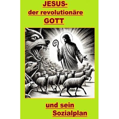 Jesus, der revolutionäre Gott und sein Sozialplan., Taschenbuch von Martin Fischer, Epubli, 978-3-7598-8703-0
