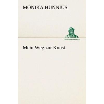 Mein Weg zur Kunst, Taschenbuch von Monika Hunnius, Tredition, 978-3-8424-9085-7