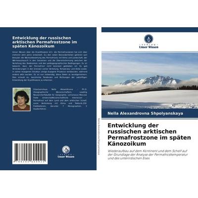 Entwicklung der russischen arktischen Permafrostzone im späten Känozoikum, Taschenbuch von Nella Alexandrovna Shpolyanskaya, Sciencia Scripts,