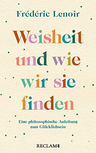 Frédéric Lenoir - Weisheit und wie wir sie finden: Eine philosophische Anleitung zum Glücklichsein (Reclam Taschenbuch) - Preis vom 02.10.2026 23:42:20 h