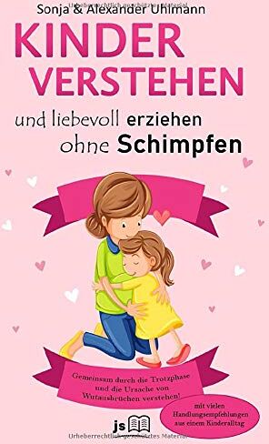 Alexander Uhlmann - Kinder verstehen und gemeinsam durch die Trotzphase: Liebevoll und konsequent erziehen ohne Schimpfen und stärken positiver Gefühle – mit vielen Fallbeispielen aus einem Kinderalltag (2-6 Jahre) - Preis vom 11.10.2026 03:10:56 h