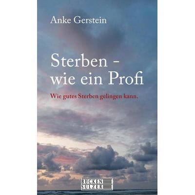 Sterben wie ein Profi, Taschenbuch von Anke Gerstein, Bücken & Sulzer, 978-3-947438-47-1