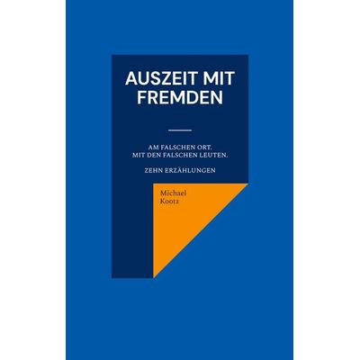Auszeit mit Fremden, Taschenbuch von Michael Kootz, BoD – Books on Demand, 978-3-8192-5008-8