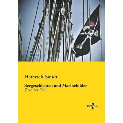 Seegeschichten und Marinebilder, Taschenbuch von Heinrich Smidt, Vero Verlag, 978-3-7372-0043-1