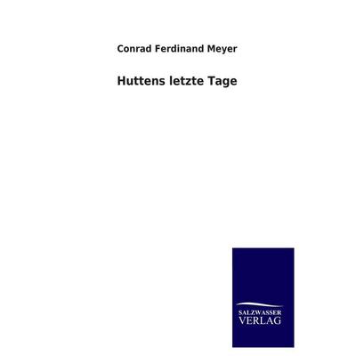 Huttens letzte Tage, Taschenbuch von Conrad Ferdinand Meyer, Salzwasser, 978-3-8460-3925-0