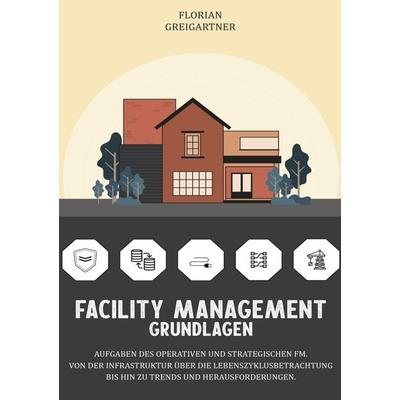Facility Management - Grundlagen, Taschenbuch von Florian Greigartner, Lucid Page Media, 978-3-9893550-3-3