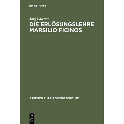Die Erlösungslehre Marsilio Ficinos, Gebundene Ausgabe von Jörg Lauster, De Gruyter, 978-3-11-015713-0