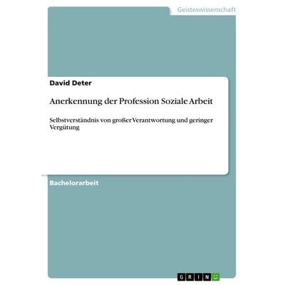 Anerkennung der Profession Soziale Arbeit, Taschenbuch von David Deter, GRIN, 978-3-668-21753-9