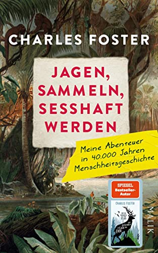 Charles Foster - Jagen, sammeln, sesshaft werden: Meine Abenteuer in 40.000 Jahren Menschheitsgeschichte Vom Autor des SPIEGEL-Bestsellers »Der Geschmack von Laub und Erde« - Preis vom 09.10.2026 07:28:09 h