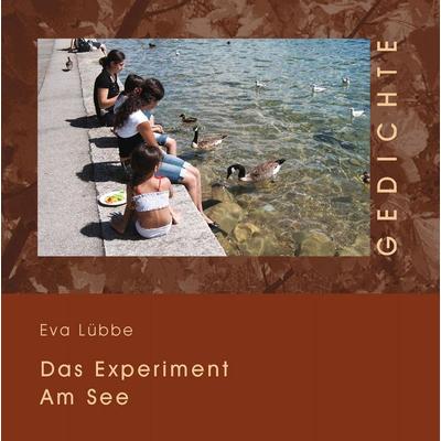 Das Experiment am See, Gebundene Ausgabe von Eva Lübbe, BoD – Books on Demand, 978-3-8423-1943-1