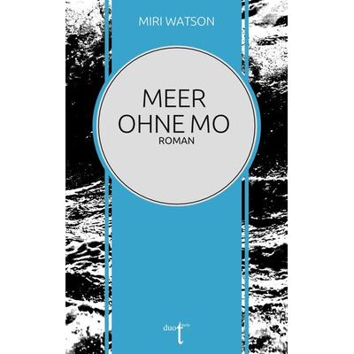 Meer ohne Mo, Taschenbuch von Miri Watson, Verlag duotincta GbR, 978-3-946086-48-2