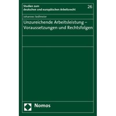 Unzureichende Arbeitsleistung - Voraussetzungen und Rechtsfolgen, Taschenbuch von Johannes Sedlmeier, Nomos, 978-3-8329-4987-7