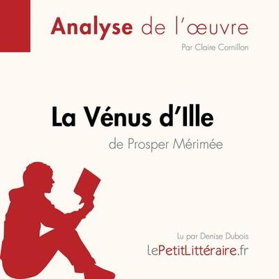 La Vénus d'Ille de Prosper Mérimée (Analyse de l'oeuvre) - LePetitLitteraire,Claire Cornillon,Pauline Coullet, Audio, 9782808031752