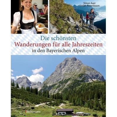 Die schönsten Wanderungen für alle Jahreszeiten in den Bayerischen Alpen - mit 40 Tourenkarten zum Downloaden, Gebundene Ausgabe von Simon Auer,Stefan