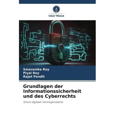 Grundlagen der Informationssicherheit und des Cyberrechts, Taschenbuch von Smaranika Roy,Piyal Roy,Rajat Pandit, Verlag Unser Wissen,