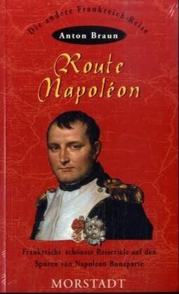 Anton Braun - Route Napoleon: Frankreichs schönste Reiseziele auf den Spuren von Napoleon Bonaparte - Preis vom 09.10.2026 07:28:09 h