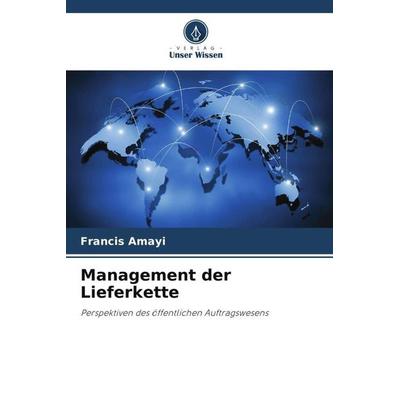 Management der Lieferkette, Taschenbuch von Francis Amayi, Verlag Unser Wissen, 978-620-5-17675-7