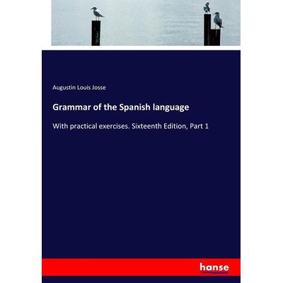 Grammar of the Spanish language, Taschenbuch von Augustin Louis Josse, Hansebooks, 978-3-337-08567-4