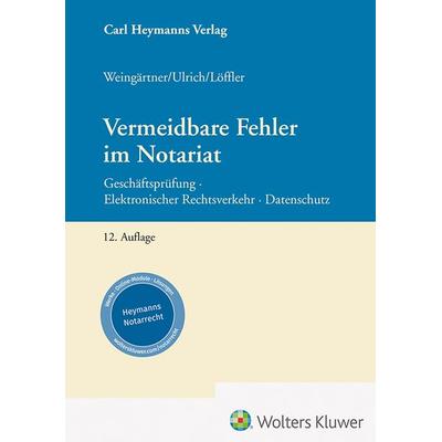 Vermeidbare Fehler im Notariat, Gebundene Ausgabe von Helmut Weingärtner,Sebastian Löffler,Stefan Ulrich, Heymanns, Carl, 978-3-452-30336-3
