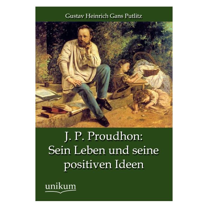 Unikum J. P. Proudhon: Sein Leben und seine positiven Ideen (Deutsch, Softcover, Gustav Heinrich Gans Putlitz) (55488496)