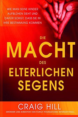 Craig Hill - Die Macht des elterlichen Segens: Wie man seine Kinder aufblühen sieht und dafür sorgt, dass sie in ihre Bestimmung kommen - Preis vom 10.10.2026 11:48:34 h
