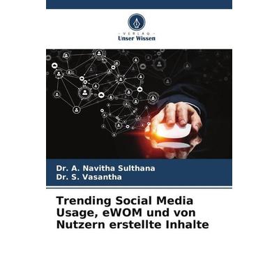 Trending Social Media Usage, eWOM und von Nutzern erstellte Inhalte, Taschenbuch von A. Navitha Sulthana,S. Vasantha, Verlag Unser Wissen,