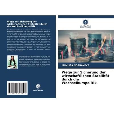 Wege zur Sicherung der wirtschaftlichen Stabilität durch die Wechselkurspolitik, Taschenbuch von Muxlisa Norbayeva, Verlag Unser Wissen,