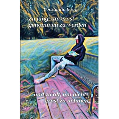 Zu jung, um ernst genommen zu werden, und zu alt, um nichts ernst zu nehmen, Taschenbuch von Constantin Evers, Epubli, 978-3-7598-0200-2