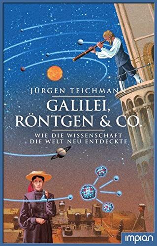 Jürgen Teichmann - Galilei, Röntgen & Co.: Wie die Wissenschaft die Welt neu entdeckte - Preis vom 30.09.2026 22:30:23 h