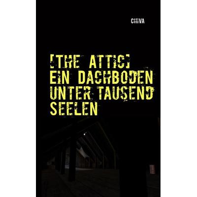 The Attic, Gebundene Ausgabe von Chi Va, BoD – Books on Demand, 978-3-7322-8413-9