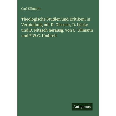 Theologische Studien und Kritiken, in Verbindung mit D. Gieseler, D. Lücke und D. Nitzsch herausg. von C. Ullmann und F.W.C. Umbreit, Gebundene