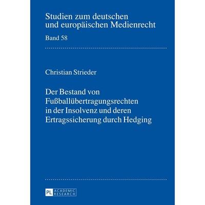 Der Bestand von Fußballübertragungsrechten in der Insolvenz und deren Ertragssicherung durch Hedging, Gebundene Ausgabe von Christian Strieder, Peter