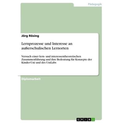 Lernprozesse und Interesse an außerschulischen Lernorten, Taschenbuch von Jörg Rösing, GRIN, 978-3-668-40278-2