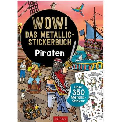 WOW! Das Metallic-Stickerbuch – Piraten, Taschenbuch von , arsedition, 978-3-8458-4251-6